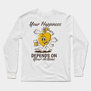 Your happiness depends on your action Long Sleeve T-Shirt